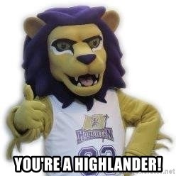 You're a Highlander!